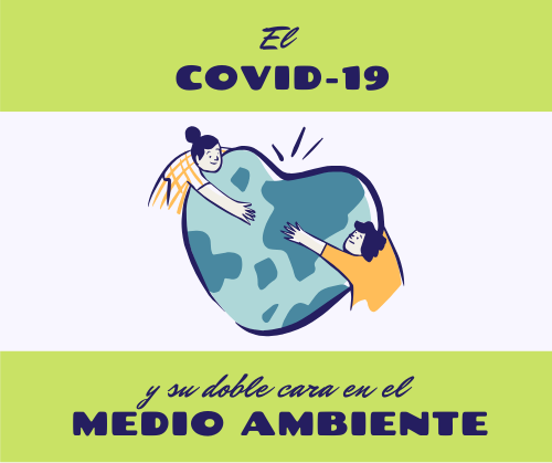 El COVID-19 y su doble cara en el Medio Ambiente.