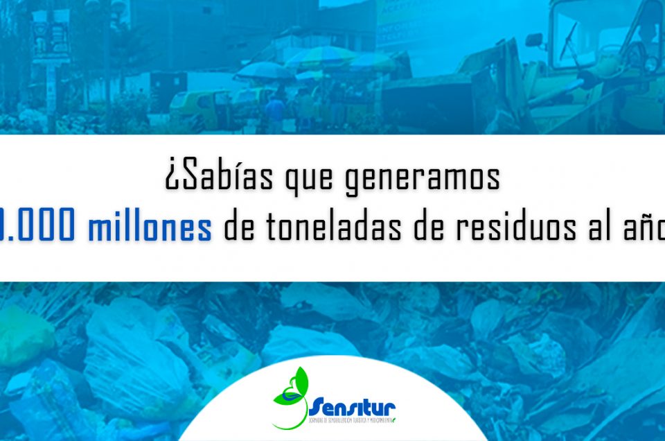 ¿Sabías que generamos 10.000 millones de toneladas de residuos al año?